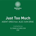 Agent Greg feat Alec Sun Drae - Just Too Much DJ Dino Chris IDH Remix