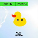 MRTN - I Wanna Original Mix