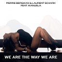 Pierre Bergman Laurent Schark feat Manuela - We Are The Way We Are Extended Mix