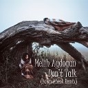 Melih Aydogan - Don t Talk Dawn Ahenk Remix