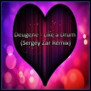 Deugene - Like a Drum Sergey Zar Offici