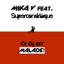 Mika V feat Supercondriaque - Ce DJ est malade Super Extended Instrumental
