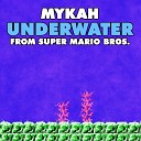 Mykah - Underwater From Super Mario Bros