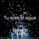 Morocho - Tu eres el agua