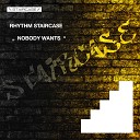 Rhythm Staircase - Nobody Wants Original Mix