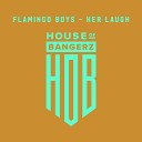 Flamingo Boys - Her Laugh Original Mix