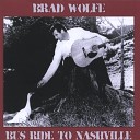 Brad Wolfe - Seems Like There Ain t No Goin Home