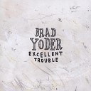 Brad Yoder - Love Is All I Have For You