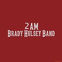 Brady Hulsey Band - 2AM