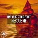 Anil Yildiz Taha Polat - Rescue Me Original Mix