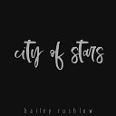 Bailey Rushlow - City of Stars From La La Land