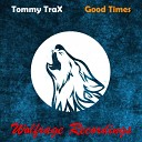 Tommy TraX Wolfrage - Good Times Original Mix