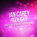 Ian Carey - Redlight Tony Kart Alexx Crown Remix