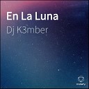 Dj K3mber - En La Luna