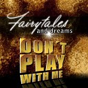 Fairytales and Dreams - Don t Play with Me Radio Cut