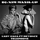 Dj Xim Beyonce ft Lady GoGa - Telephone Dj Xim Mash Up