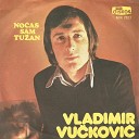 Vladimir Vuckovic - Neka nocas placu jablani i rijeke