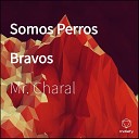 Mr Charal - Somos Perros Bravos