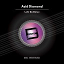 Acid diamond - Let s Go Dance Original Mix
