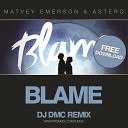 Matvey Emerson Astero - Blame DJ DMC Remix Radio Edit