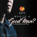 SIBKL feat Chew Weng Chee - The Book of Acts Who Is a Good Man