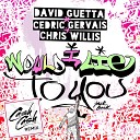 David Guetta Cedric Gervais Chris Willis - Would I Lie to You Cash Cash Remix