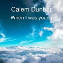 Calem Dunbar - When I Was Young