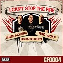 Ruben Moreno Oscar Yotomi Rad Wolf - I Can t Stop the Fire Radio Edit
