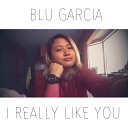 Blu Garcia - I Really Like You