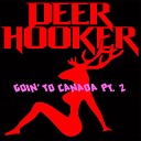 Deer Hooker - Goin to Canada Pt 2
