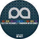 Jelly For The Babies - Tomorrow Never Comes Original Mix