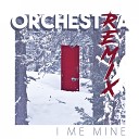 I Me Mine - Orchestra Noise Impakt Remix