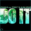 Johan K feat Tony T Alba Kras feat Alba Kras Tony… - Do It Radio Edit
