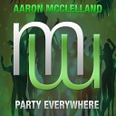 Aaron McClelland - Party Everywhere Original Mix