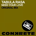 TABULA RASA - Need Your Love Original Mix