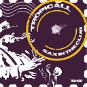 Tropicall - Sax In The Club Original Mix
