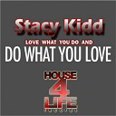 Stacy Kidd - Love What U Do Do What You Love Dub Mix