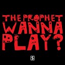 The Prophet - Wanna Play