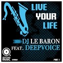 DJ Le Baron feat Deepvoice - Live Your Life Part I Saxymental Remix