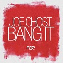 Joe Ghost - Bang It Original Mix