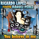 Ricardo Lopez feat Raquel Perez - You Believe In Me Radio Edit