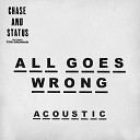 Chase Status feat Tom Grennan - All Goes Wrong Acoustic