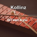 Kollinz - All I Want Is You