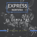 Express Norte o - El Compa R En Vivo