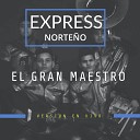 Express Norte o - El Gran Maestro En Vivo