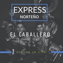 Express Norte o - El Caballero En Vivo