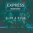 Express Norte o - Olor A Kush En Vivo