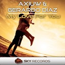Axiuw feat Gerardo Diaz - My Love For You Original Mix