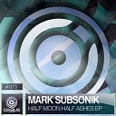 Mark Subsonik - Ashes Original Mix
