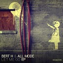 All Mode Bert H - Let Me Go Original Mix